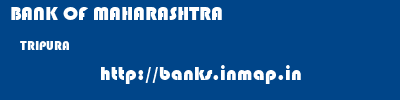 BANK OF MAHARASHTRA  TRIPURA     banks information 